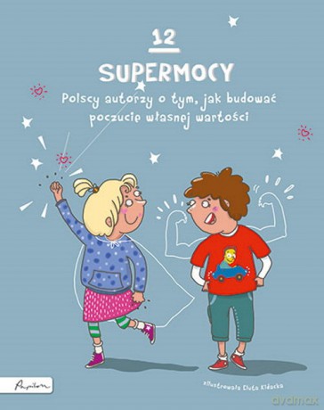 12 supermocy. Polscy autorzy o tym, jak budować poczucie własnej wartości [KSIĄŻKA]