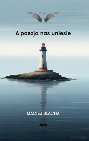 A poezja nas uniesie - Maciej Blacha [KSIĄŻKA]