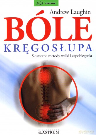 Bóle Kręgosłupa Skuteczne Metody Walki I Zapobiegania - Andrew Laugin [KSIĄŻKA]