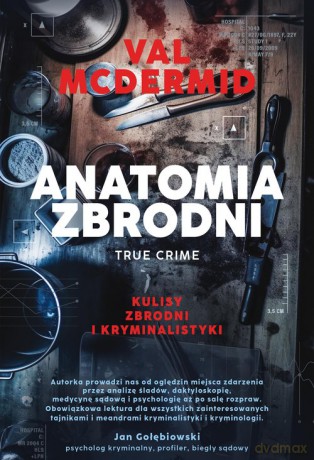 Anatomia zbrodni. True crime: Kulisy zbrodni i kryminalistyki - Val McDermid [KSIĄŻKA]