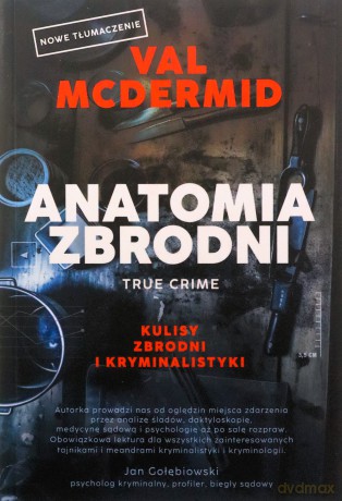 Anatomia zbrodni. True crime: Kulisy zbrodni i kryminalistyki - Val McDermid [KSIĄŻKA]