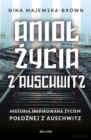 Anioł życia z Auschwitz. Historia inspirowana życiem Położnej z Auschwitz (pocket) - Nina Majewska-Brown [KSIĄŻKA]