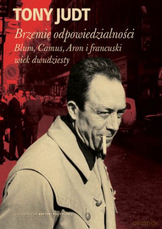 Brzemię Odpowiedzialności Blum Camus Aron I Francuski Wiek Dwudziesty - Tony Judt [KSIĄŻKA]