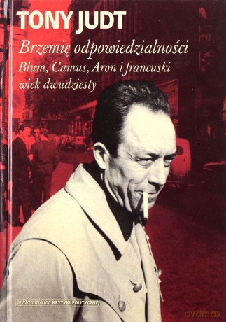 Brzemię Odpowiedzialności Blum Camus Aron I Francuski Wiek Dwudziesty - Tony Judt [KSIĄŻKA]