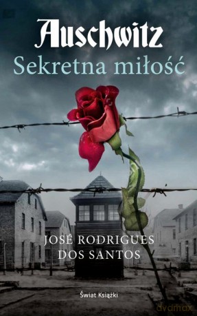 Auschwitz Sekretna miłość - Rodrigues dos Santos José [KSIĄŻKA]