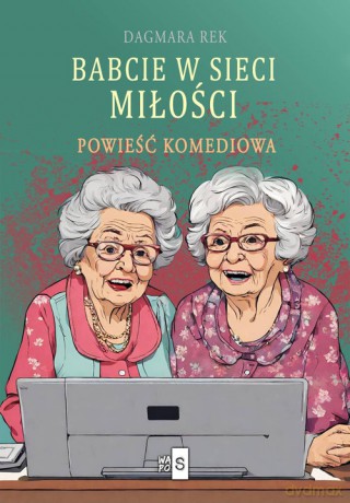 Babcie w sieci miłości - Dagmara Rek [KSIĄŻKA]