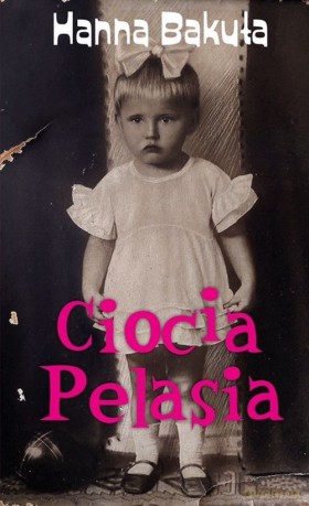 Ciocia Pelasia - Hanna Bakuła [KSIĄŻKA]