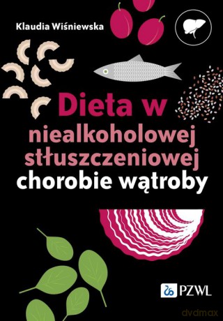 Dieta w niealkoholowej stłuszczeniowej chorobie wątroby - Klaudia Wiśniewska [KSIĄŻKA]