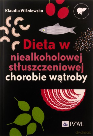 Dieta w niealkoholowej stłuszczeniowej chorobie wątroby - Klaudia Wiśniewska [KSIĄŻKA]
