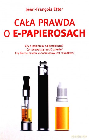 Cała Prawda O E-Papierosach - J-Fr Etter [KSIĄŻKA]