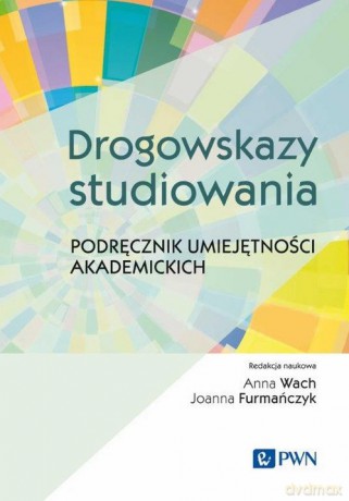 Drogowskazy studiowania Podręcznik umiejętności akademickich - Anna Wach, Joanna Furmańczyk [KSIĄŻKA]