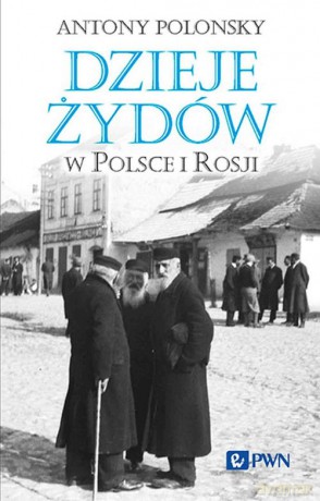 Dzieje Żydów w Polsce i Rosji - Antony Polonsky [KSIĄŻKA]