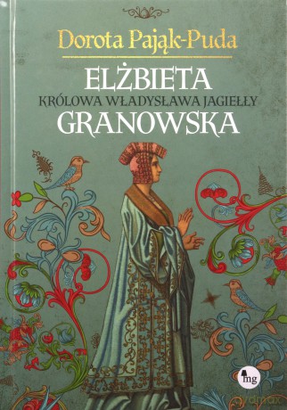 Elżbieta Granowska. Królowa Władysława Jagiełły - Dorota Pająk-Puda [KSIĄŻKA]