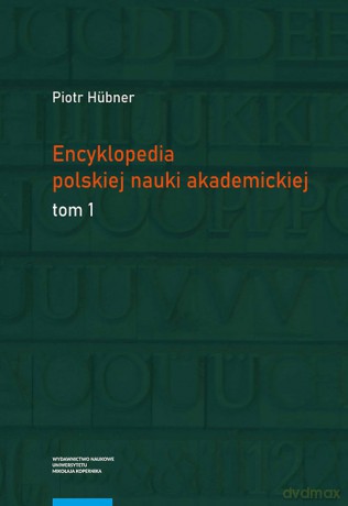 Encyklopedia polskiej nauki akademickiej (Tomy 1-3) - Piotr Hübner [KSIĄŻKA]