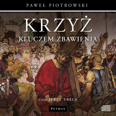Krzyż Kluczem Zbawienia - Paweł Piotrowski [Audiobook]