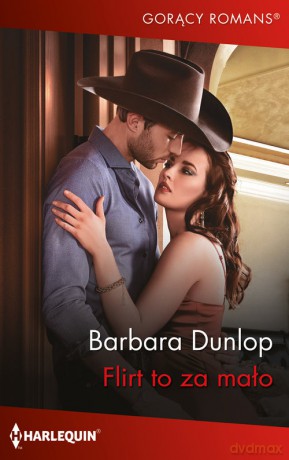 Flirt to za mało - Barbara Dunlop [KSIĄŻKA]