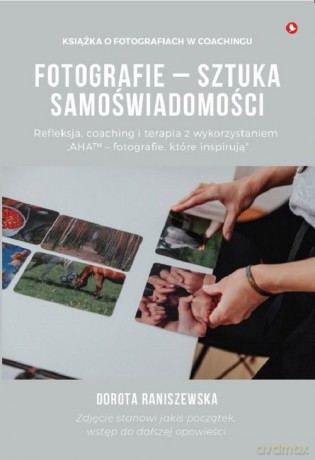 Fotografie - sztuka samoświadomości - Dorota Raniszewska [KSIĄŻKA]