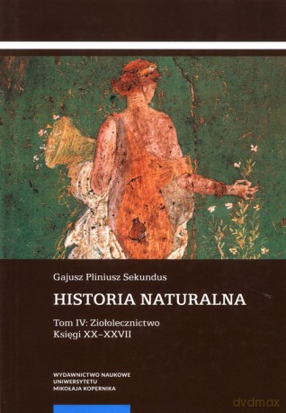 Historia naturalna (Tom IV) Ziołolecznictwo - Gajusz Pliniusz Sekundus [KSIĄŻKA]