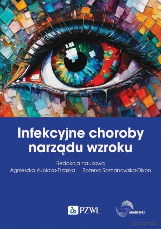 Infekcyjne choroby narządu wzroku - Agnieszka Kubicka-Trząska, Bożena Romanowska-Dixon [KSIĄŻKA]