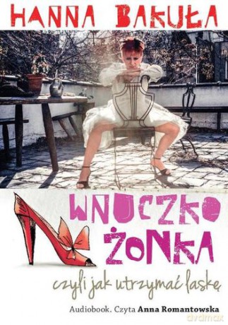 Wnuczkożonka Czyli Jak Utrzymać Laskę - Hanna Bakuła [Audiobook]