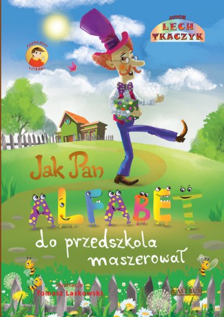 Jak Pan Alfabet do przedszkola maszerował - Lech Tkaczyk [KSIĄŻKA]