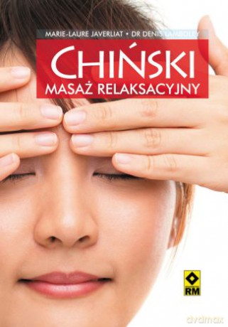 Chiński Masaż Relaksacyjny - Marie-Laure Javerliat [KSIĄŻKA]