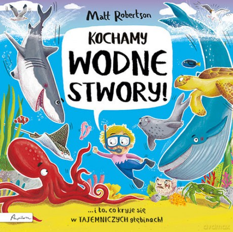 Kochamy wodne STWORY! - Matt Robertson [KSIĄŻKA]