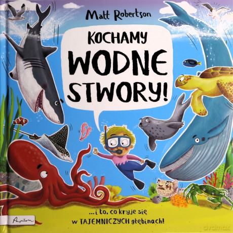 Kochamy wodne STWORY! - Matt Robertson [KSIĄŻKA]