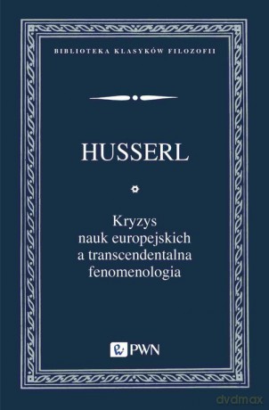 Kryzys nauk europejskich a transcendentalna fenomenologia - Edmund Husserl [KSIĄŻKA]