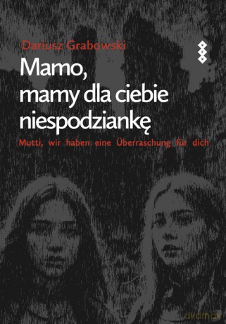 Mamo, mamy dla ciebie niespodziankę - Dariusz Grabowski [KSIĄŻKA]