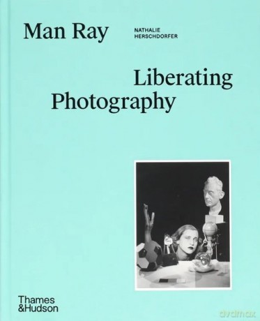 Man Ray: Liberating Photography - Nathalie Herschdorfer, Wendy Grossman [KSIĄŻKA]