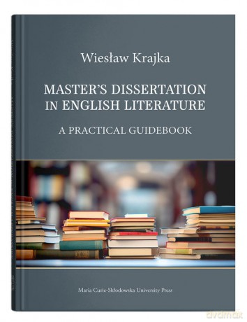 Master's Dissertation in English Literature. A Practical Guidebook - Wiesław Krajka [KSIĄŻKA]