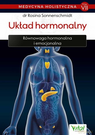 Medycyna holistyczna (Tom VII) Układ hormonalny - Sonnenschmidt Rosina [KSIĄŻKA]