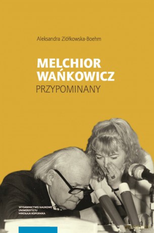 Melchior Wańkowicz - przypominany - Aleksandra Ziółkowska-Bohem [KSIĄŻKA]