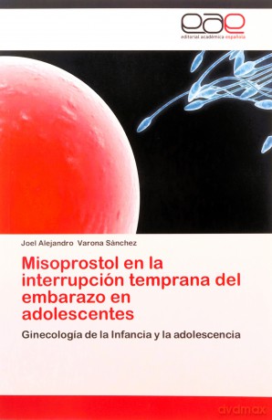 Misoprostol En La Interrupcion Temprana del Embarazo En Adolescentes - Sanchez Joel Alejandro Varona [KSIĄŻKA]