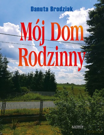 Mój Dom Rodzinny - Danuta Brodziak [KSIĄŻKA]