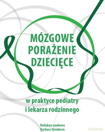 Mózgowe porażenie dziecięce w praktyce pediatry i lekarza rodzinnego [KSIĄŻKA]