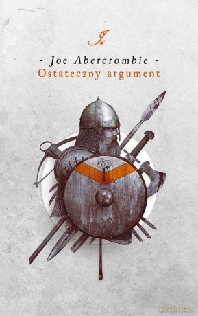 Ostateczny argument. Cykl Pierwsze Prawo. Księga 3 - Joe Abercrombie [KSIĄŻKA]