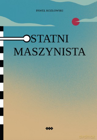Ostatni maszynista - Paweł Kozłowski [KSIĄŻKA]