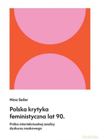 Polska krytyka feministyczna lat 90 - Seiler Nina [KSIĄŻKA]