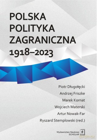 Polska polityka zagraniczna 1918-2023 - Ryszard Stemplowski, Marek Kornat [KSIĄŻKA]