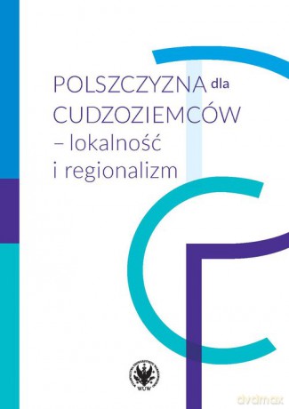 Polszczyzna dla cudzoziemców - lokalność i regionalizm [KSIĄŻKA]
