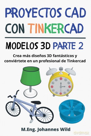 Proyectos CAD con Tinkercad | Modelos 3D Parte 2 - M.Eng. Johannes Wild [KSIĄŻKA]