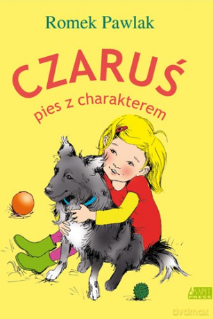 Czaruś Pies Z Charakterem - Romek Pawlak [KSIĄŻKA]