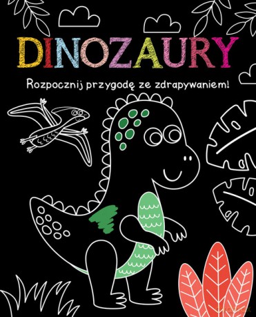 Rozpocznij przygodę ze zdrapywaniem! Dinozaury [KSIĄŻKA]