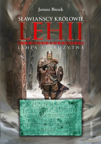 Sławiańscy Królowie Lehii. Lehia starożytna - Janusz Bieszk [KSIĄŻKA]