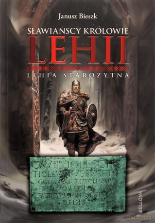 Sławiańscy Królowie Lehii. Lehia starożytna - Janusz Bieszk [KSIĄŻKA]
