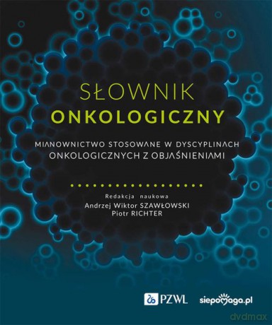 Słownik onkologiczny - Wiktor Szawłowski Andrzej, Piotr Richter [KSIĄŻKA]