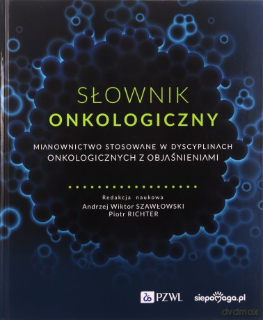 Słownik onkologiczny - Wiktor Szawłowski Andrzej, Piotr Richter [KSIĄŻKA]