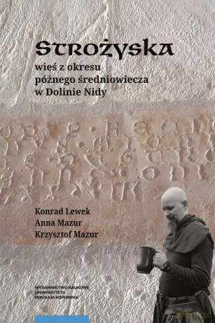 Strożyska wieś z okresu późnego średniowiecza w Dolinie Nidy - Konrad Lewek, Anna Mazur [KSIĄŻKA]